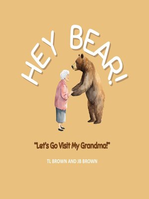 cover image of Hey Bear! Let's Go Visit My Grandma!